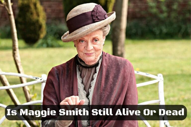 Is Maggie Smith Still Alive or Dead: Where is Maggie Smith Now?