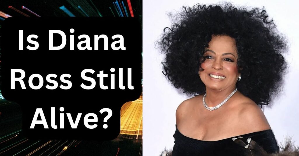 Is Diana Ross Still Alive?