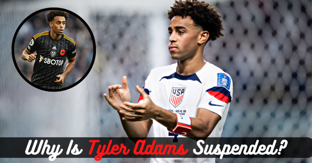 Why Is Tyler Adams Suspended?