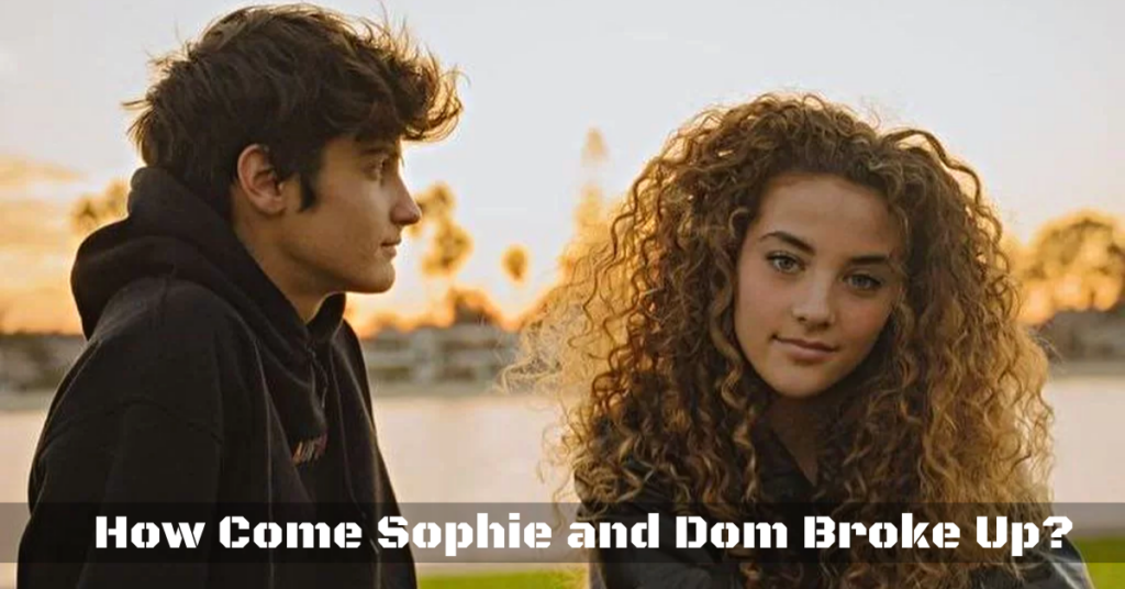 How Come Sophie and Dom Broke Up?