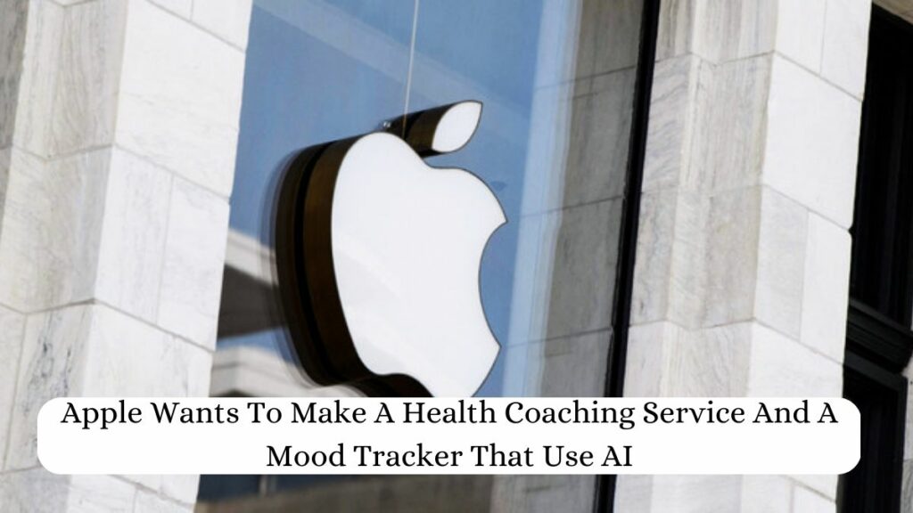 Apple Wants To Make A Health Coaching Service And A Mood Tracker That Use AI