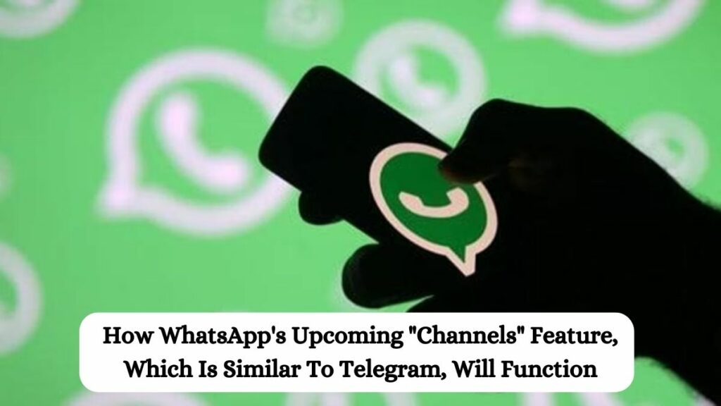 How WhatsApp's Upcoming "Channels" Feature, Which Is Similar To Telegram, Will Function