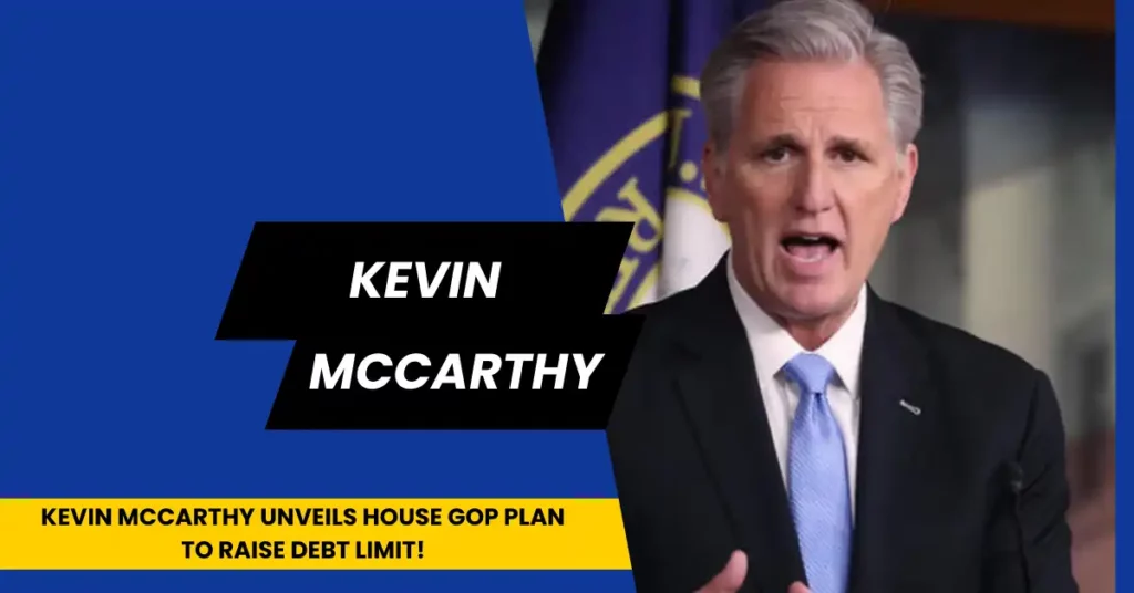 Kevin McCarthy Unveils House GOP Plan to Raise Debt Limit!