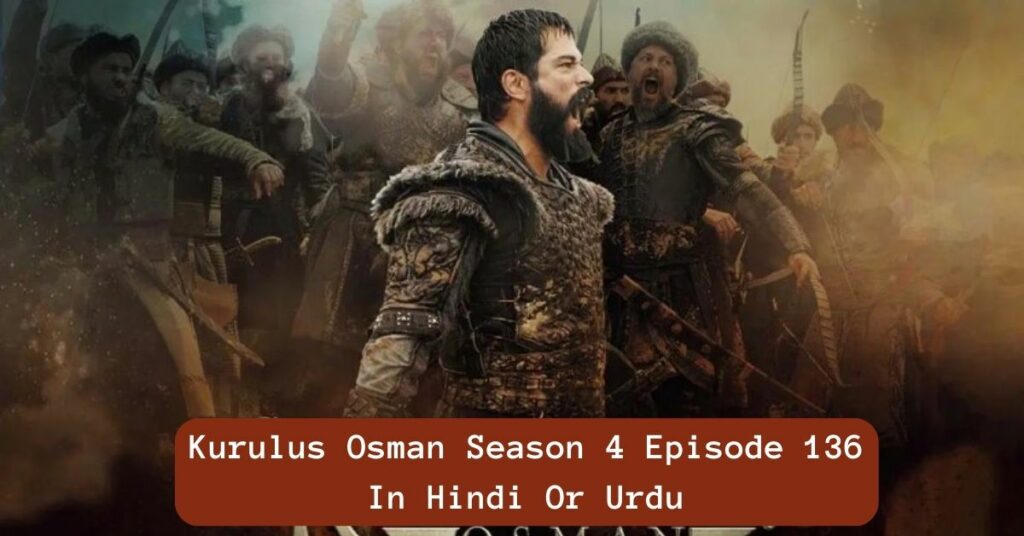 Kurulus Osman Season 4 Episode 136 In Hindi Or Urdu