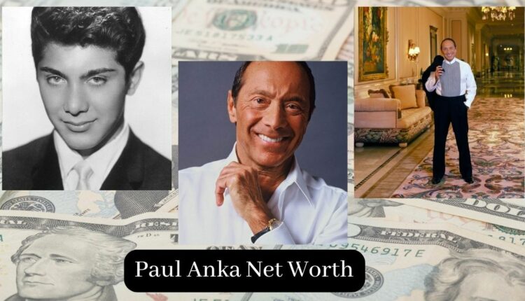 What Is Paul Anka's Net Worth