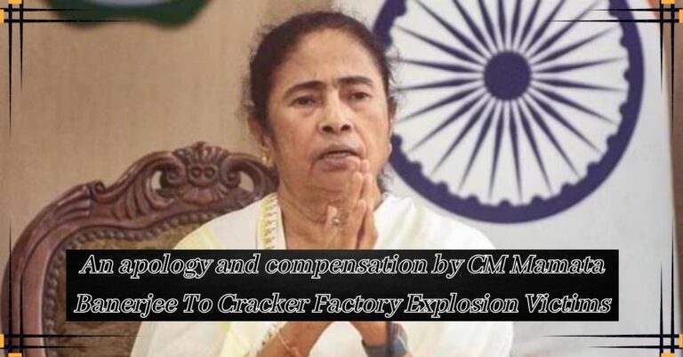 An Apology and Compensation by CM Mamata Banerjee To Cracker Factory Explosion Victims