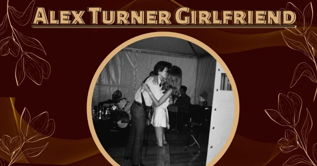 Alex Turner Girlfriend