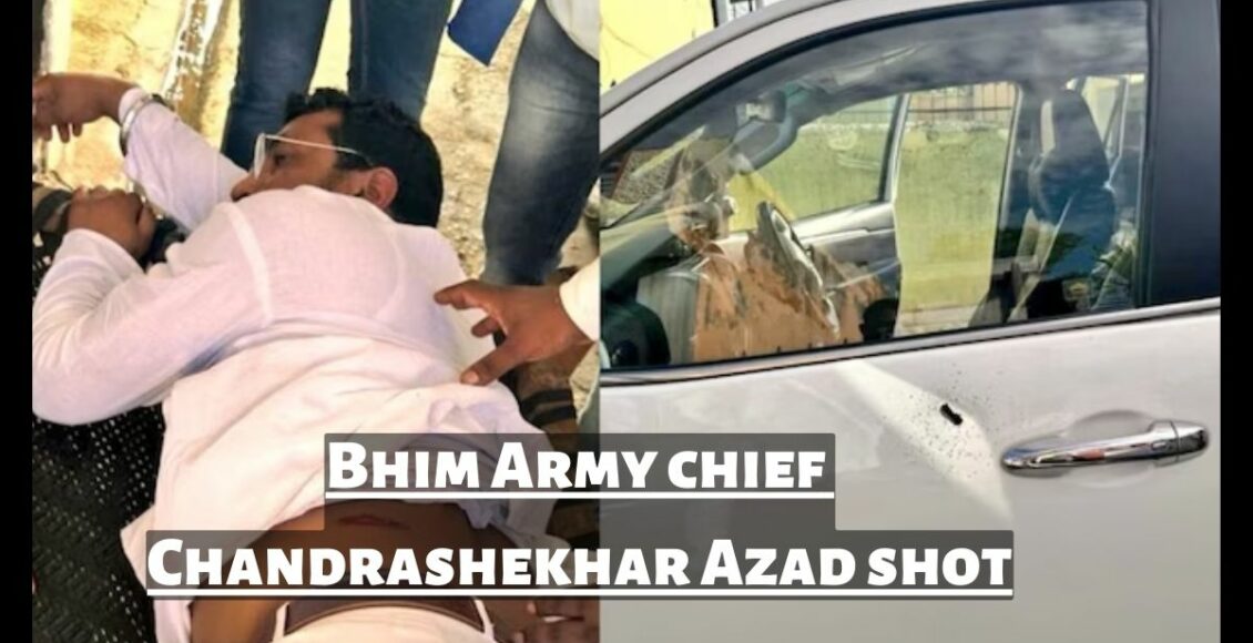 Bhim Army chief Chandrashekhar Azad shot