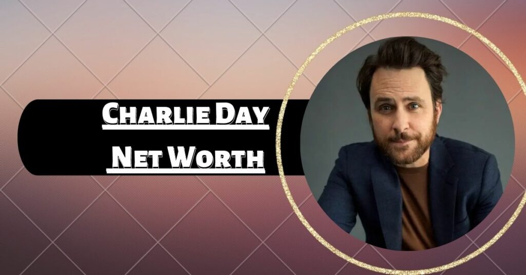 Charlie Day Net Worth