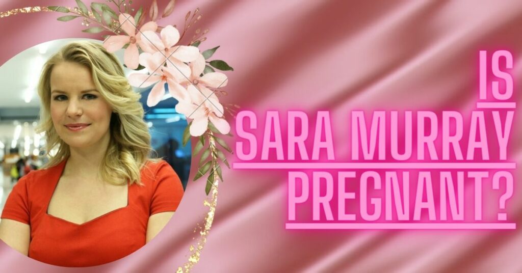 Is Sara Murray Pregnant