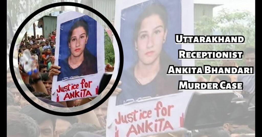 Uttarakhand Receptionist Ankita Bhandari Murder Case