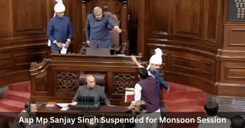 Aap Mp Sanjay Singh Suspended for Monsoon Session