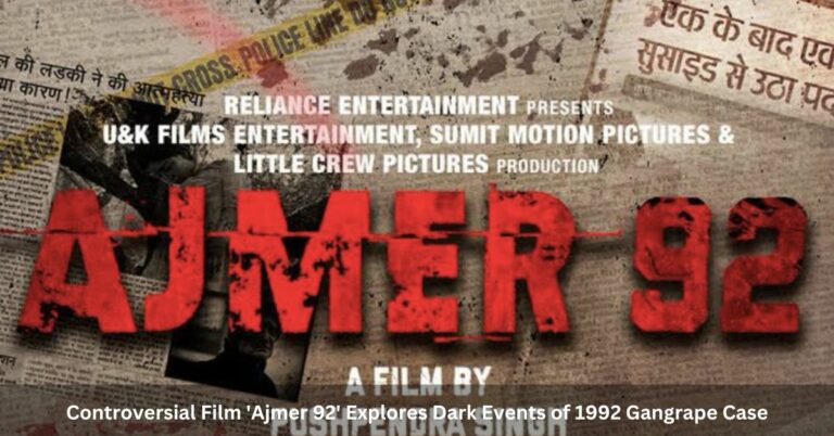 Controversial Film ‘Ajmer 92’ Explores Dark Events of 1992 Gangrape Case?