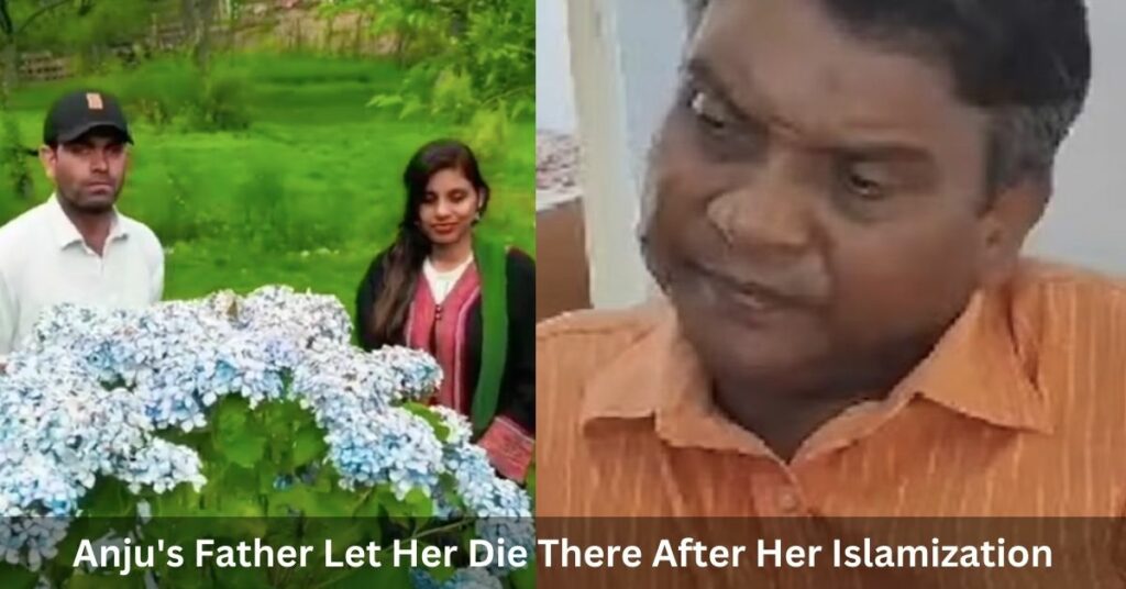 Anju's Father Let Her Die There After Her Islamization