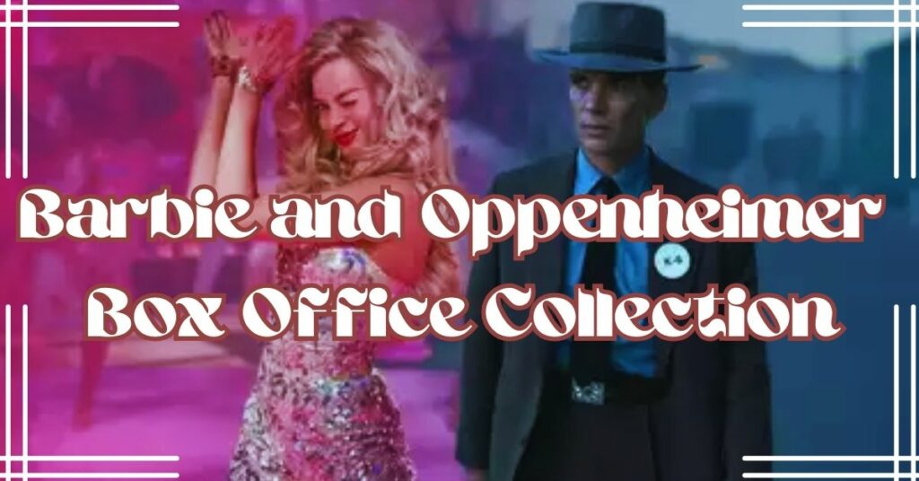 Barbie and Oppenheimer Box Office Collection