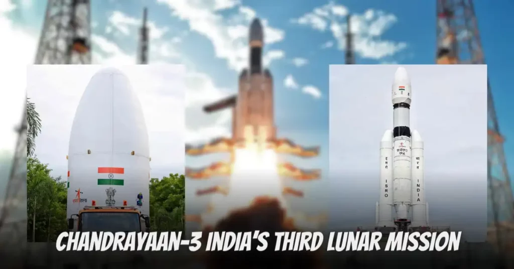 Chandrayaan-3 India’s Third Lunar Mission