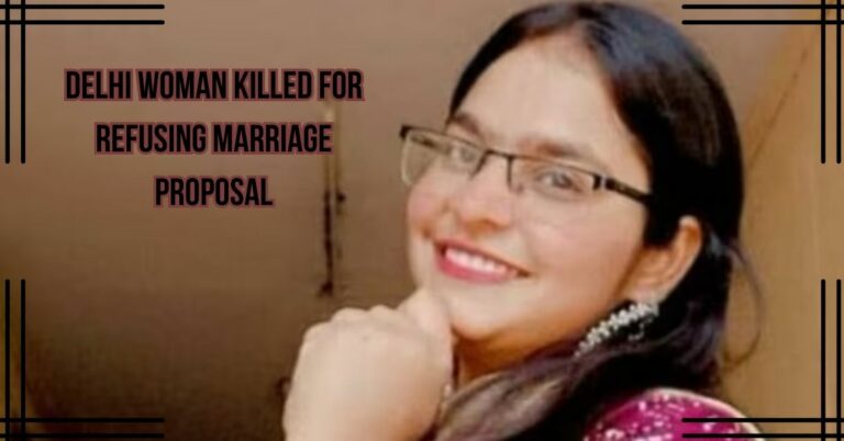 Delhi Woman’s Tragic Demise: Killed for Refusing Marriage Proposal!!