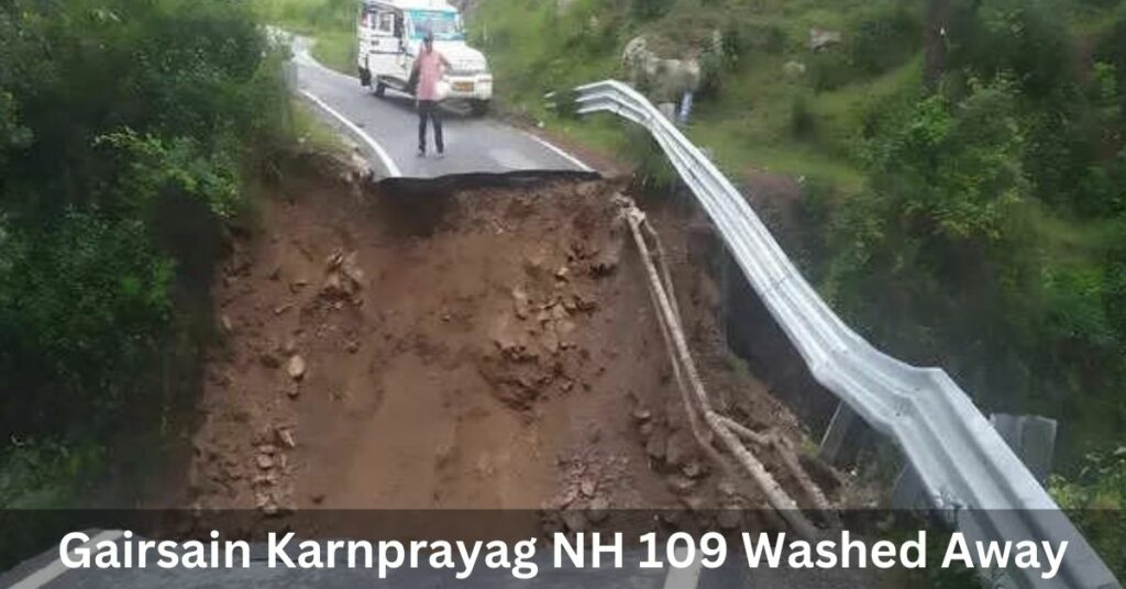 Gairsain Karnprayag NH 109 Washed Away