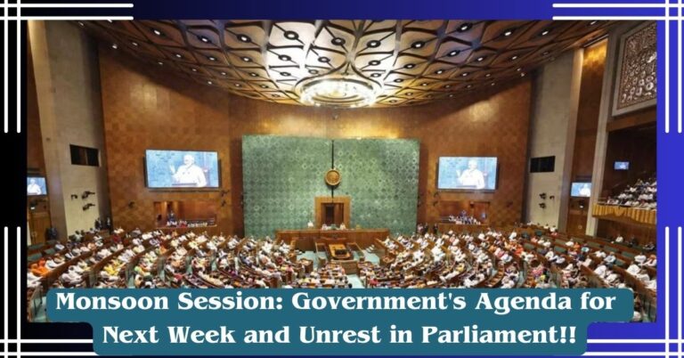 Monsoon Session: Government’s Agenda for Next Week and Unrest in Parliament!!