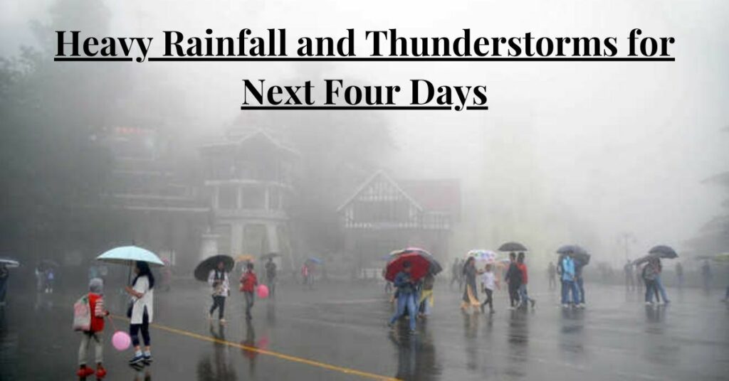 Heavy Rainfall and Thunderstorms for Next Four Days