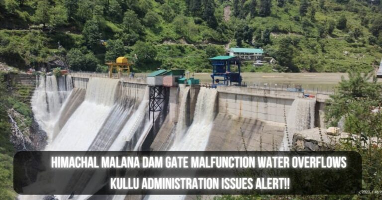 Himachal Malana Dam Gate Malfunction Water Overflows; Kullu Administration Issues Alert!!
