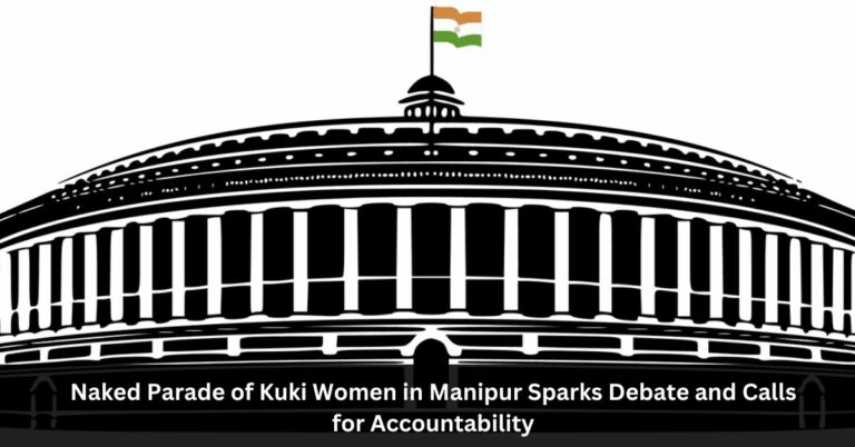 Naked parade of Kuki women in Manipur sparks debate and calls for accountability, outrage and calls for action