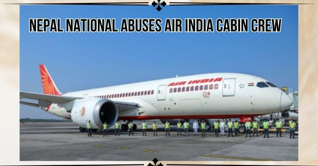 Nepal National Abuses Air India Cabin Crew