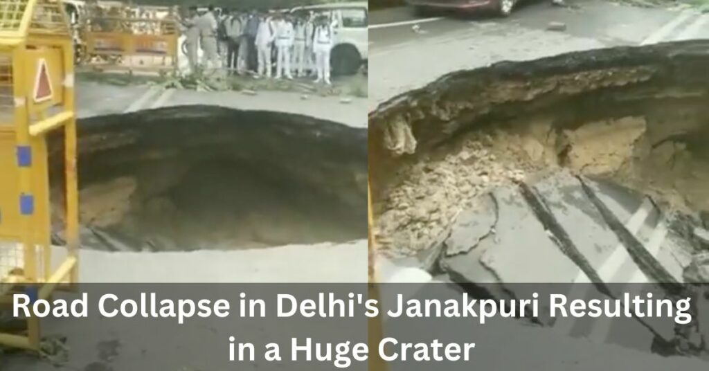 Road Collapse in Delhi's Janakpuri Resulting in a Huge Crater