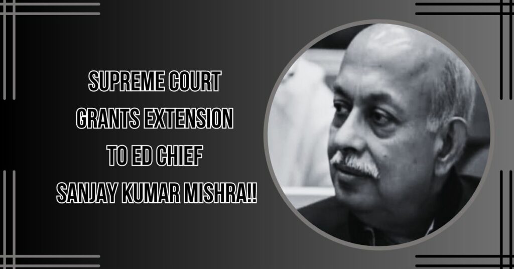 SC Extension to ED Sanjay Kumar