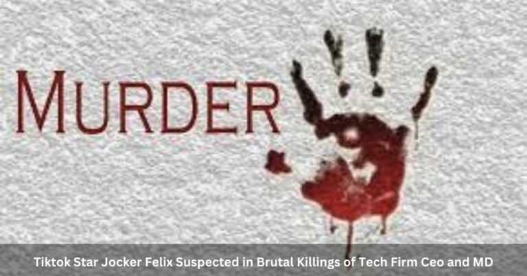 TikTok Star Jocker Felix Suspected in Brutal Killings of Tech Firm CEO and MD