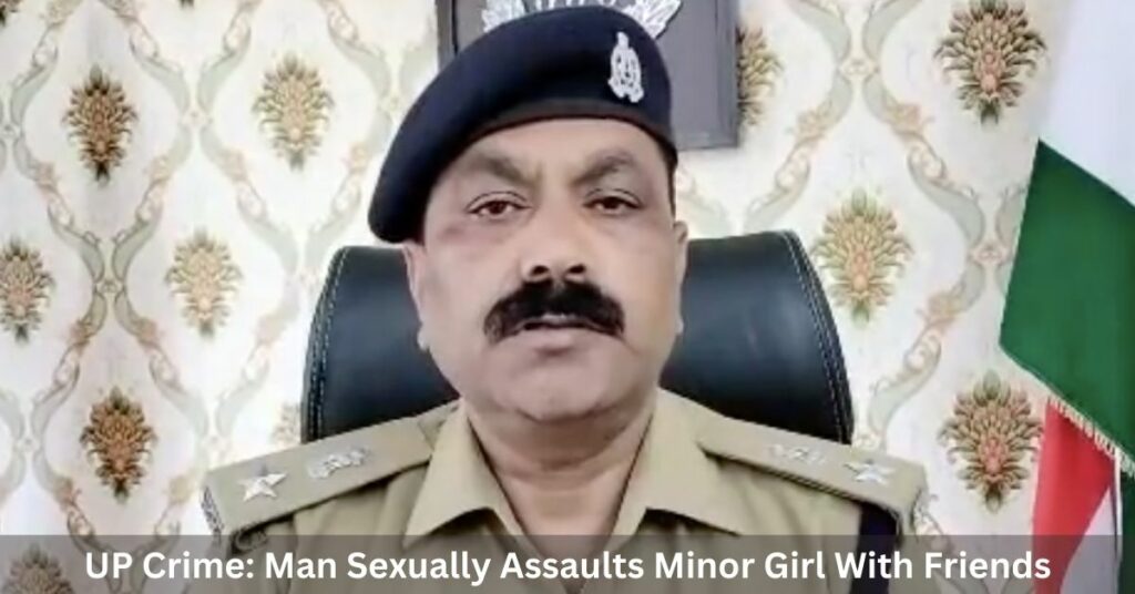 UP Crime Man Sexually Assaults Minor Girl With Friends