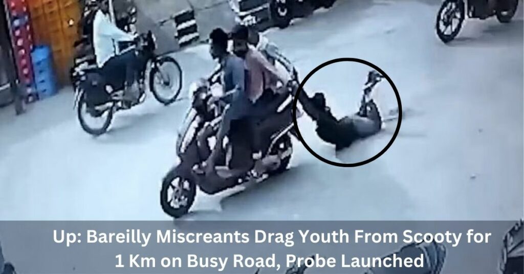 Up Bareilly Miscreants Drag Youth From Scooty for 1 Km on Busy Road, Probe Launched