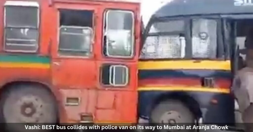 Vashi BEST bus collides with police van on its way to Mumbai at Aranja Chowk