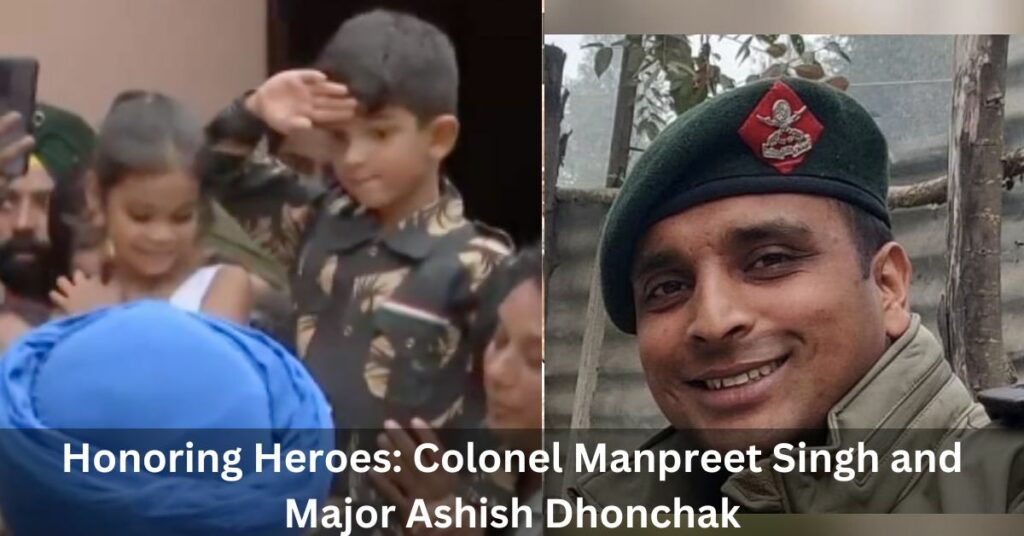 Honoring Heroes: Colonel Manpreet Singh and Major Ashish Dhonchak