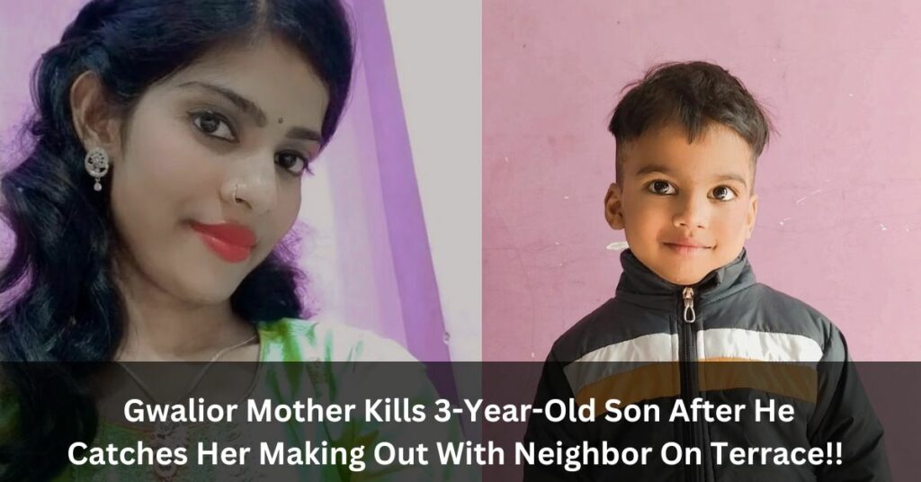 MP shocker! Gwalior Mother Kills 3-Year-Old Son After He Catches Her Making Out With Neighbor On Terrace