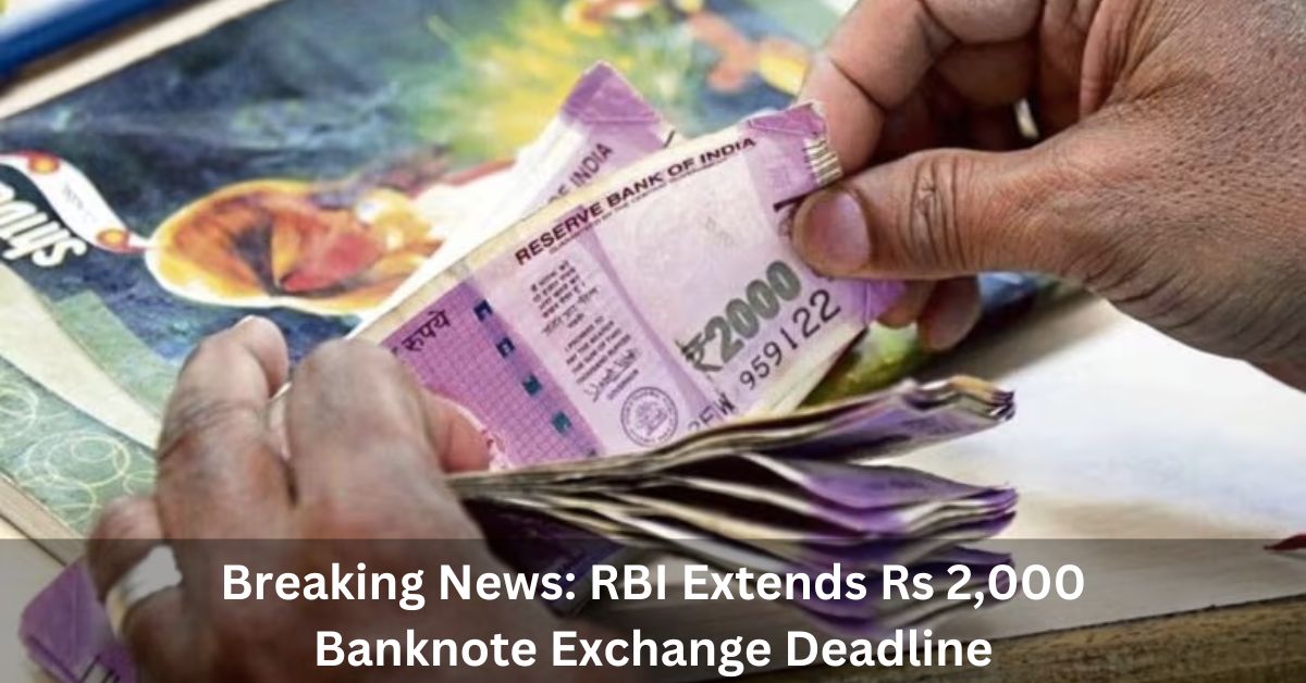 Breaking News RBI Extends Rs 2,000 Banknote Exchange Deadline