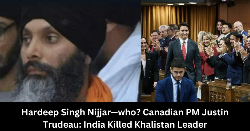 Hardeep Singh Nijjar—who? Canadian Pm Justin Trudeau