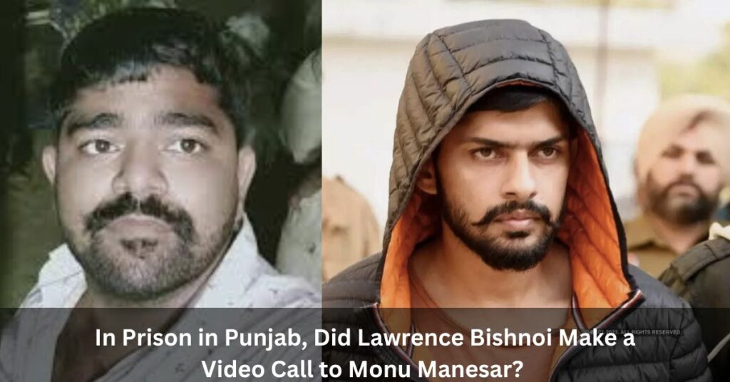In Prison in Punjab, Did Lawrence Bishnoi Make a Video Call to Monu Manesar?