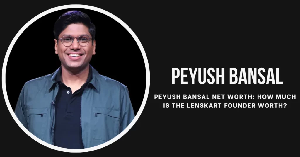 Peyush Bansal Net Worth