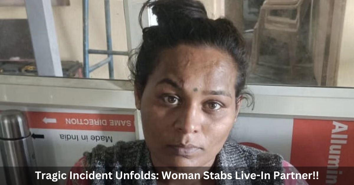 Tragic Incident Unfolds: Woman Stabs Live-In Partner, Alleges Suspicion ...