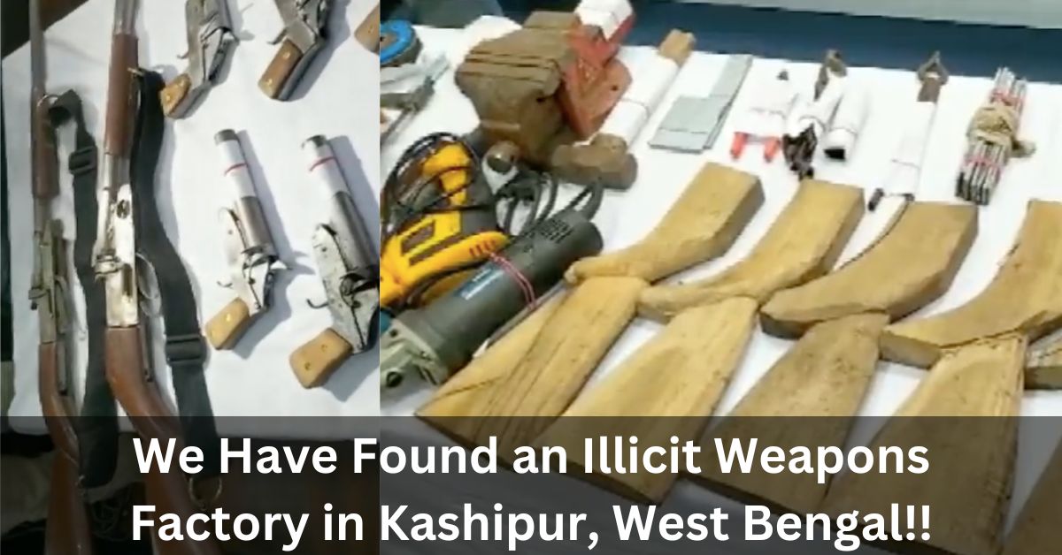 We Have Found an Illicit Weapons Factory in Kashipur, West Bengal