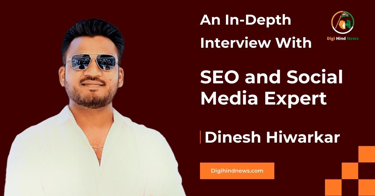 An In-Depth Interview With SEO and Social Media Expert Dinesh Hiwarkar