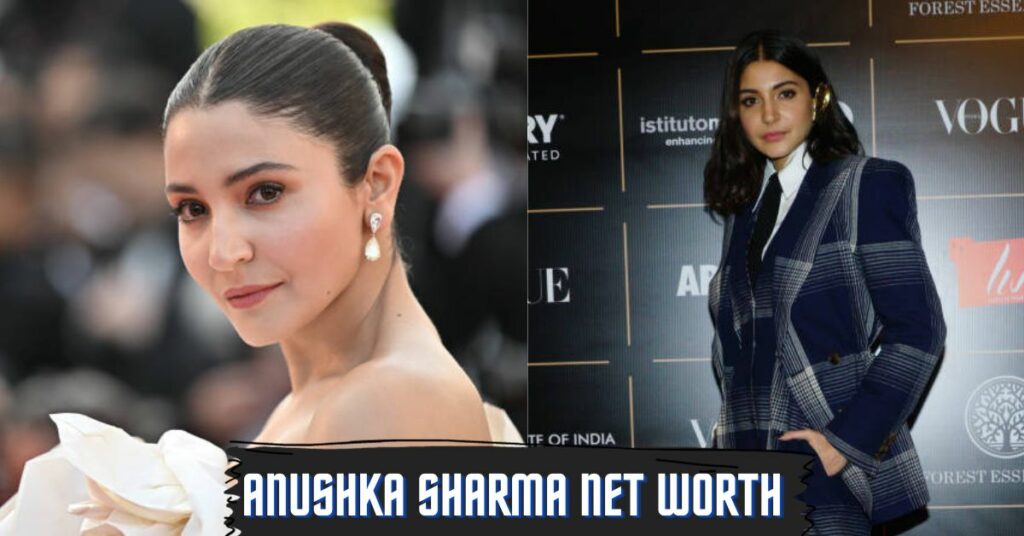 Anushka Sharma Net Worth