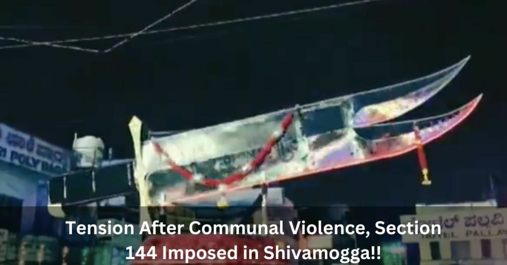 Tension After Communal Violence, Section 144 Imposed in Shivamogga