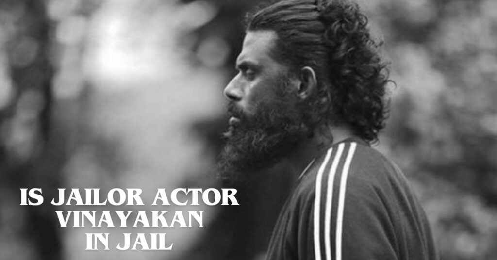 Is Jailor Actor Vinayakan In Jail