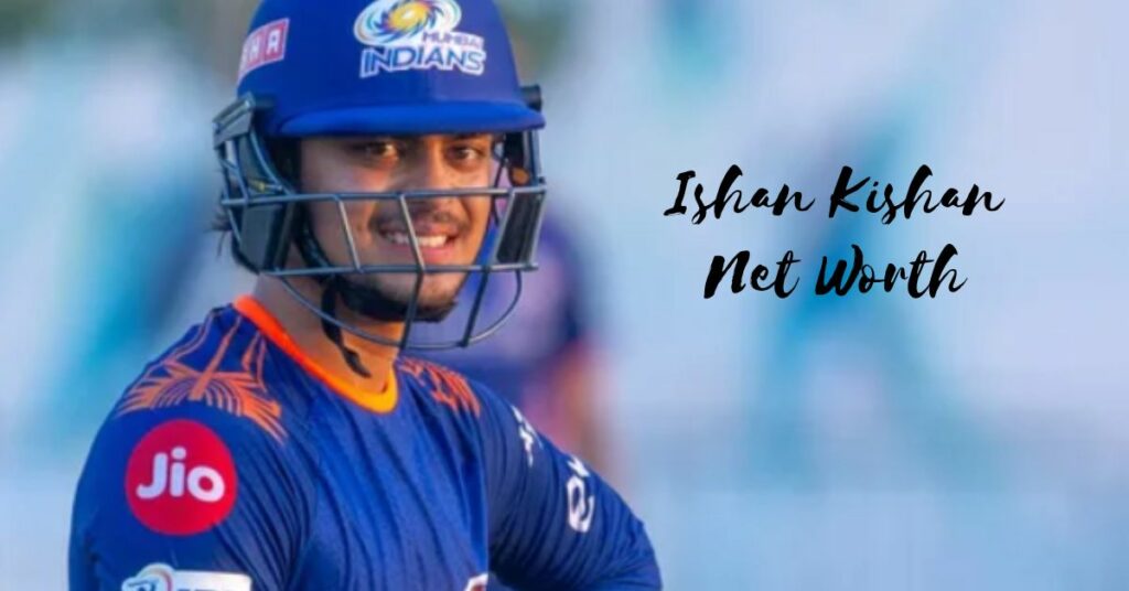 Ishan Kishan Net Worth