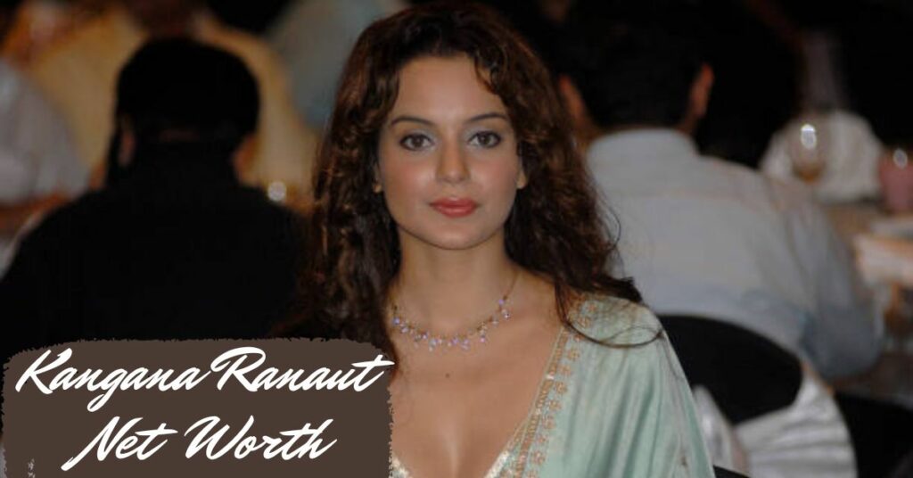 Kangana Ranaut Net Worth