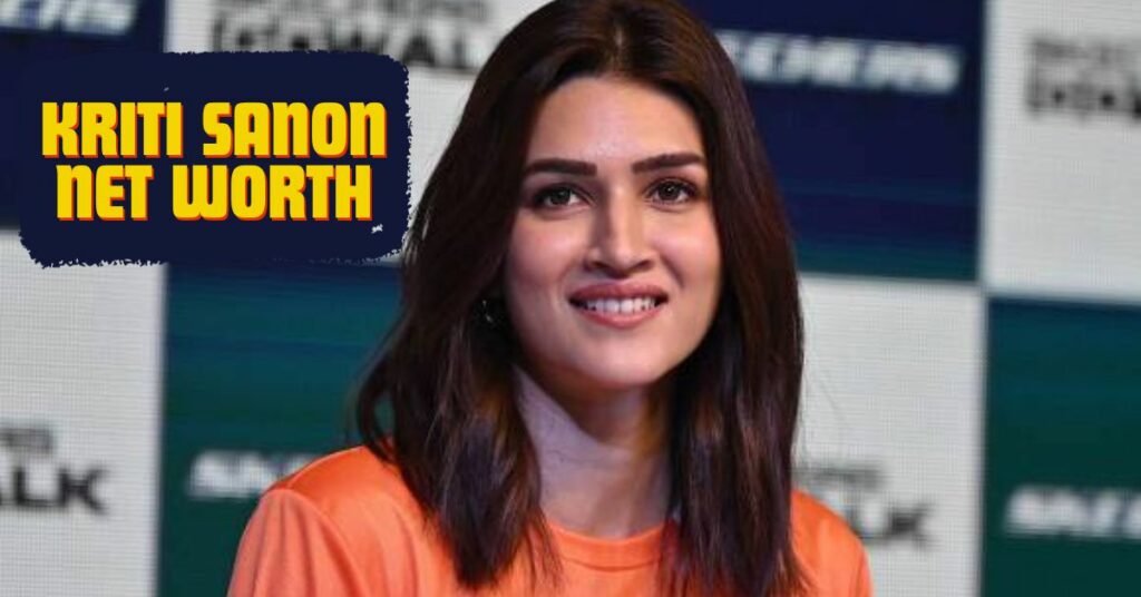 Kriti Sanon Net Worth