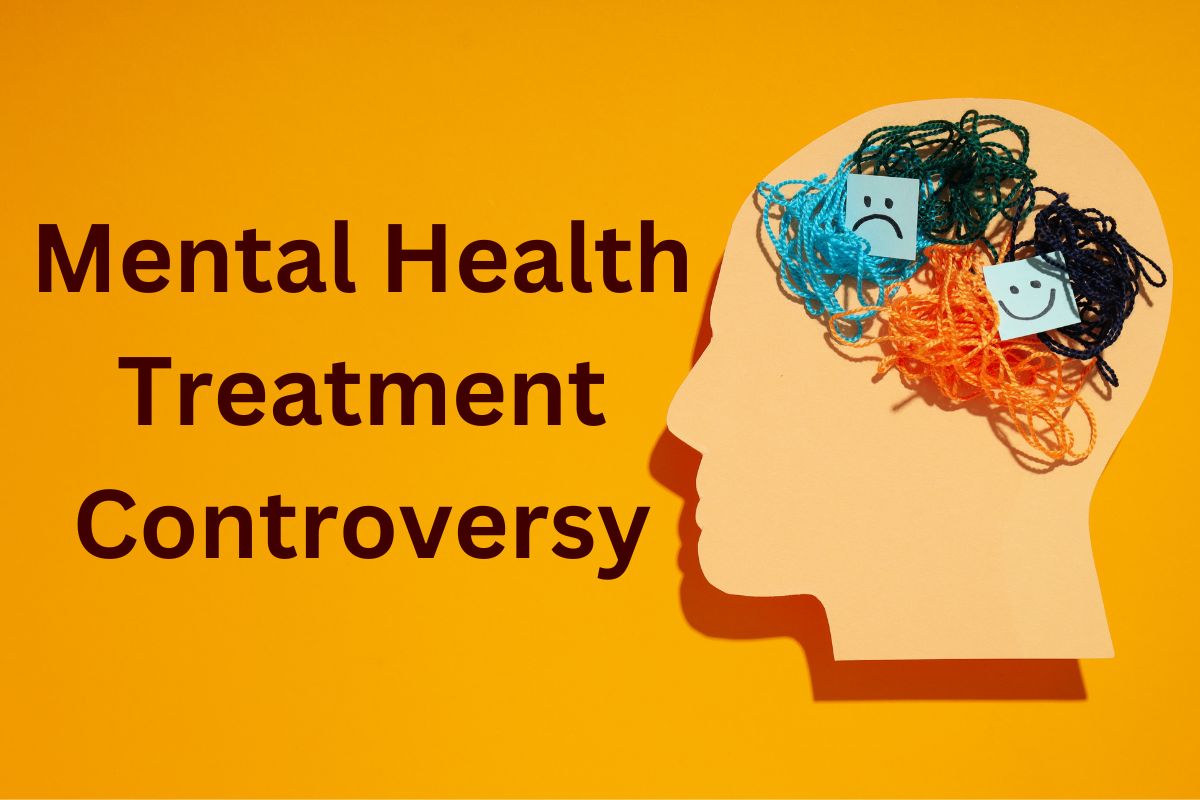Mental Health Treatment Controversy: Everything You Wanted to Know