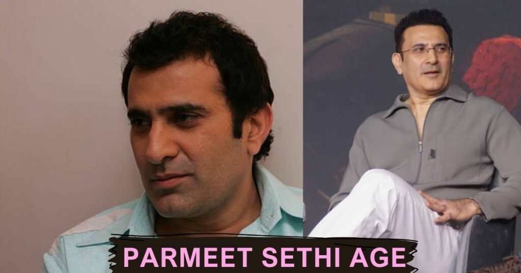 Parmeet Sethi Age